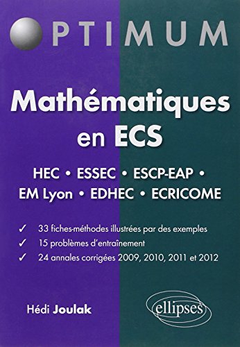 Mathématiques en ECS : HEC ESSEC ESCP-EAP EM-Lyon EDHEC Ecricome 33 Fiches 15 Problèmes 24 Annales Corrigés 2009-2012