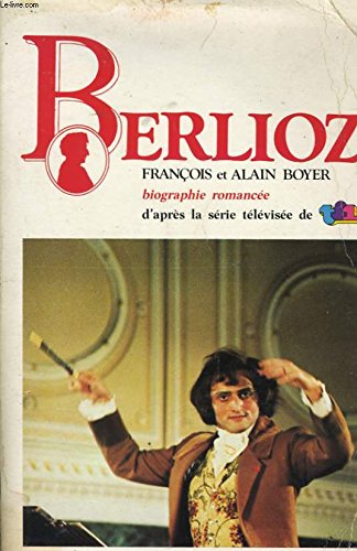 Berlioz: Biographie romancée