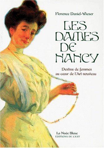 Les dames de Nancy: Destins de femmes au coeur de l'Art nouveau