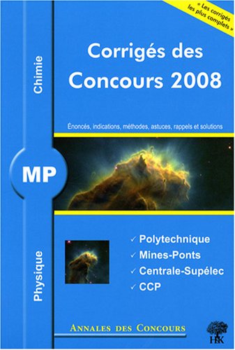 Physique et chimie MP: Corrigés des concours 2008 Polytechnique, Mines-Ponts, Centrale-Supélec, CCP