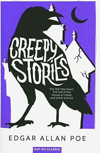 Creepy Stories: The Tell-Tale Heart, The Fall of the House of Usher, and other stories...