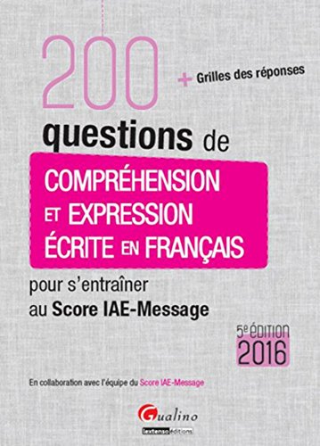 200 questions de Compréhension et Expression écrite en français - Score IAE-Message 2016, 5è éd