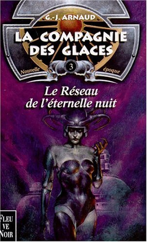 La compagnie des glaces, nouvelle époque, tome 3 : Le réseau de l'éternelle nuit