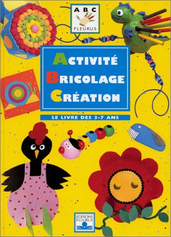 ACTIVITE BRICOLAGE CREATION. Le livre des 3-7 ans