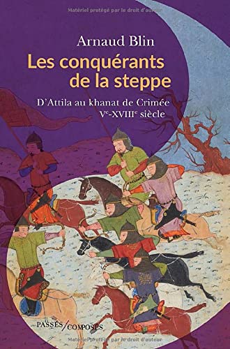 Les conquérants de la steppe: D'Attila au khanat de Crimée. Ve-XVIIIe siècle