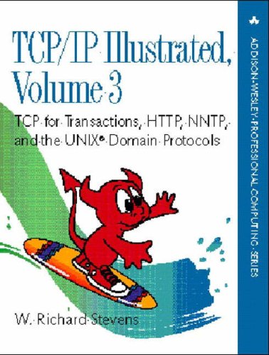 TCP/IP Illustrated, Volume 3: TCP for Transactions, HTTP, NNTP, and the UNIX Domain Protocols