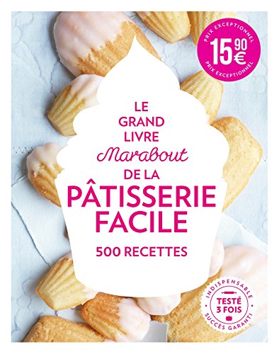 Le grand livre Marabout de la pâtisserie facile: 500 recettes