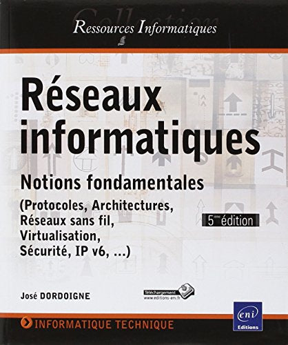 Réseaux informatiques - Notions fondamentales ((Protocoles, Architectures, Réseaux sans fil, Virtualisation, Sécurité, IP v6, ...) (5ème édition)