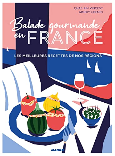Balade gourmande en France: Les meilleures recettes de nos régions