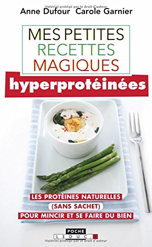 Mes petites recettes magiques hyperprotéinées : Les protéines naturelles (sans sachet) pour mincir et se faire du bien