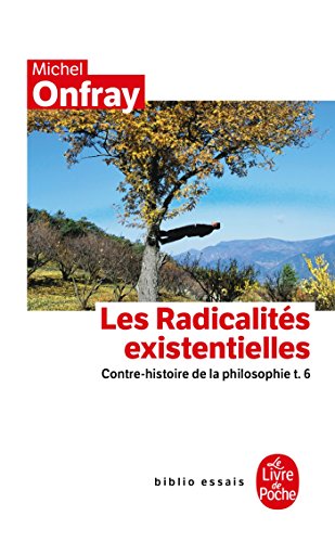 Contre-histoire de la philosophie tome 6 : Les Radicalités existentielles: Contre-histoire de la philosophie t.6