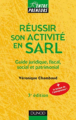 Réussir son activité en SARL - 3ème édition - Guide juridique, fiscal, social et patrimonial: Guide juridique, fiscal, social et patrimonial