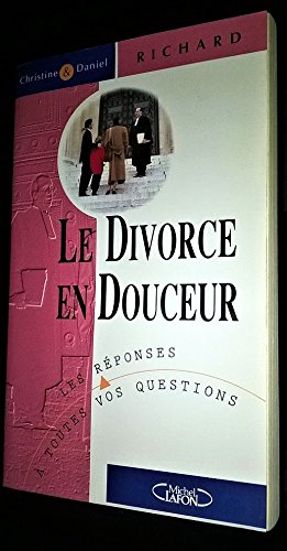 LE DIVORCE EN DOUCEUR. Les réponses à toutes vos questions