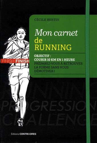 Mon carnet de running: Objectif : courir 10 km en 1 heure dans les 6 mois. Préparez-vous à retrouver la forme sans vous démotiver !