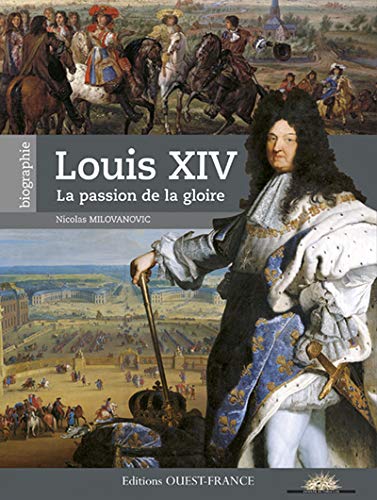 Louis XIV, la passion de la gloire
