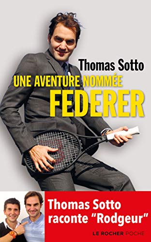 Une aventure nommée Federer: Thomas Sotto raconte "Rodgeur"