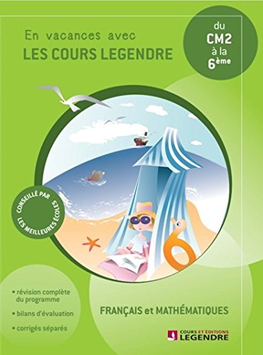 Français et mathématiques du CM2 à la 6e : En vacances avec les cours Legendre- Cahier de vacances