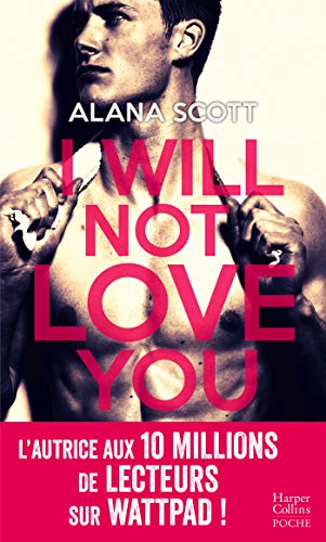 I Will Not Love You: Découvrez le nouveau roman New Adult d'Alana Scott "Love is Rare, Life is Short" !