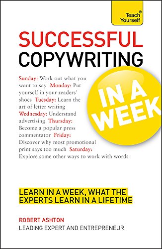 Copywriting In A Week: Be A Great Copywriter In Seven Simple Steps
