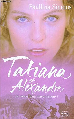 Tatiana et Alexandre : Le roman d'un amour retrouvé