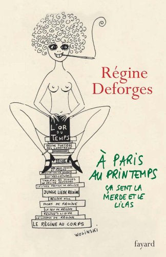 A Paris, au printemps, ça sent la merde et le lilas: Une année dans la vie de Régine Deforges