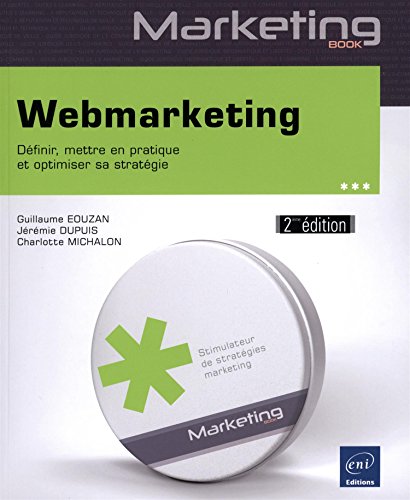 Webmarketing (2ième édition) - Définir, mettre en pratique et optimiser sa stratégie 2.0