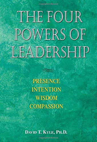 The Four Powers of Leadership: Presence, Intention, Wisdom, Compassion