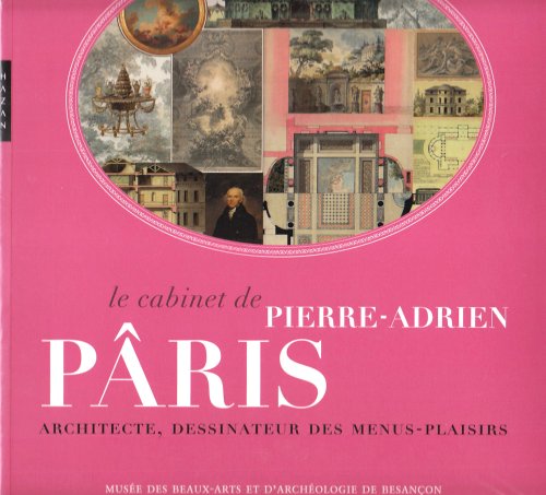 Le cabinet de Pierre-Adrien Pâris: Architecte, dessinateur des menus plaisirs