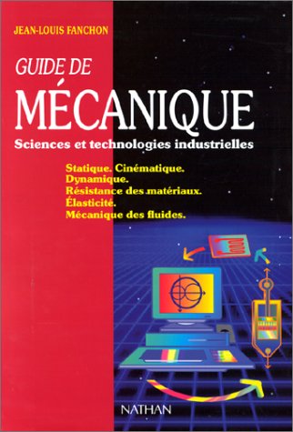 Guide de mécanique: Sciences et technologies industrielles