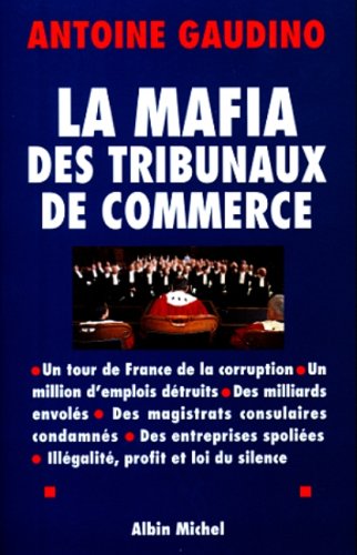 La Mafia des tribunaux de commerce : Un tour de France de la corruption