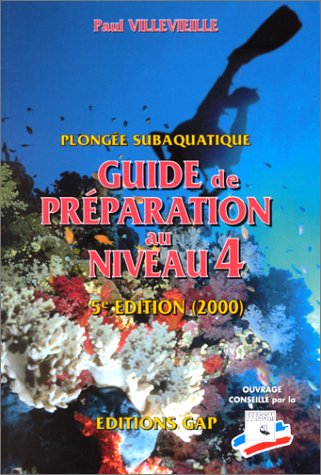 Plongée subaquatique. Guide de préparation au niveau 4, 5ème édition 2000