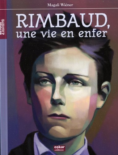 Arthur Rimbaud: Une vie en enfer