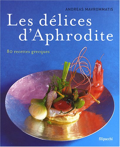 Les délices d'Aphrodite: 80 recettes grecques