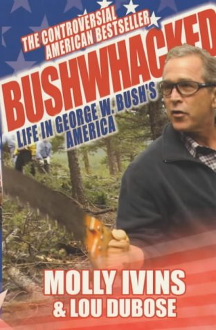 Bushwhacked: Life in George W. Bush's America