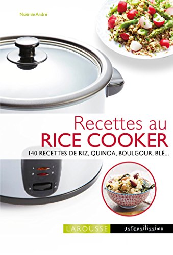 Recettes au rice cooker: 140 recettes de riz, quinoa, boulgour, blé...
