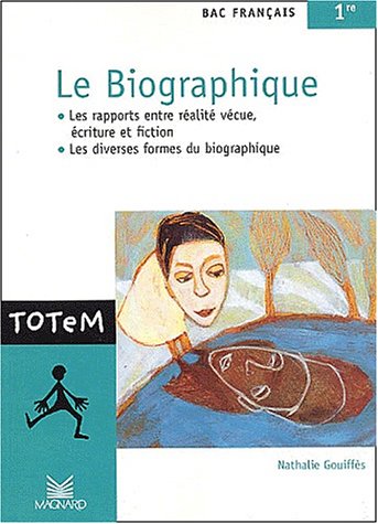 Le biographique, bac français 1ère : Les rapports entre réalité vécue, écriture et fiction, les diverses formes du biographiques