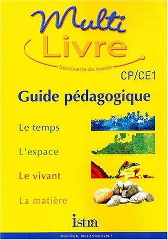 Multi-Livre, CP/CE1 - Guide pédagogique : Le temps, l'espace, le vivant, la matière