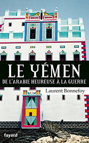 Le Yémen: De l'Arabie heureuse à la guerre