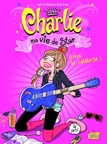 Charlie ma vie de star - tome 1 A moi la célébrité ! (1)