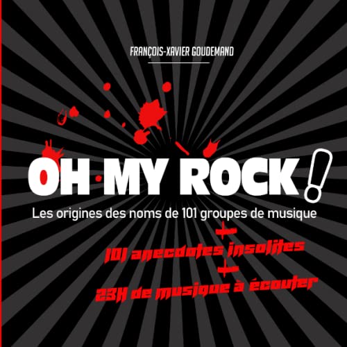 OH MY ROCK ! Les origines des noms de 101 groupes de musique + 101 Anecdotes insolites: Livre connecté ! | Hard Rock | Rock | Métal | Punk | Grunge | Alternatif