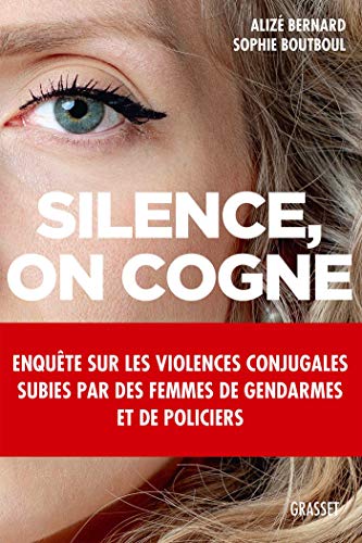 Silence, on cogne: Enquête sur les violences conjugales subies par des femmes de gendarmes et de policiers.