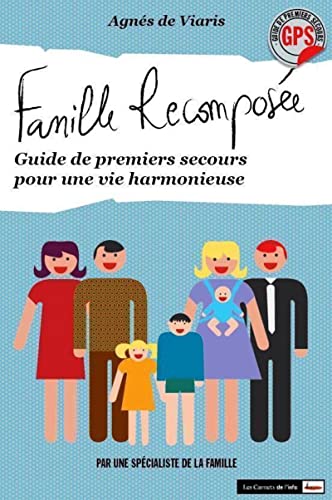 Famille recomposée. Guide de premiers secours pour une vie harmonieuse