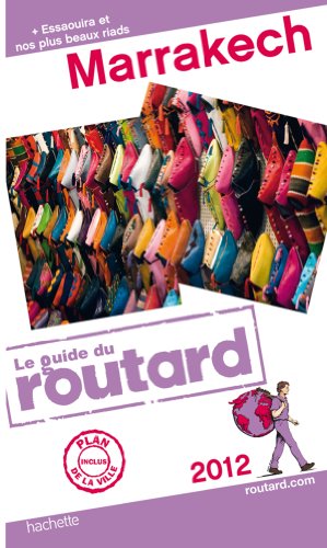 Guide du Routard Marrakech (+ Essaouira et nos plus beaux riads) 2012