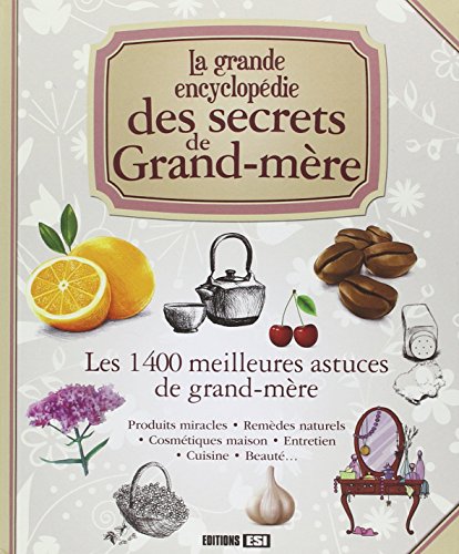 La grande encyclopédie des secrets de Grand-mère: Les 1400 meilleures astuces de grand-mère