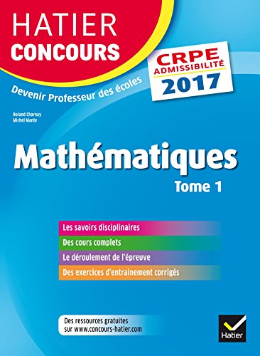 Hatier Concours CRPE 2017 - Epreuve écrite d'admissibilité - Mathématiques Tome 1