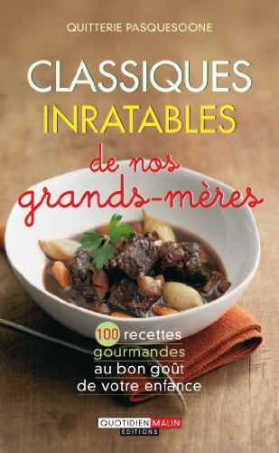 Classiques inratables de nos grands-mères: 100 recettes gourmandes au bon goût de votre enfance