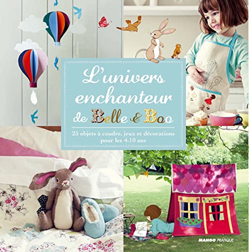 L'univers enchanteur de Belle & Boo: 25 objets à coudre, jeux et décorations pour les 4-10 ans