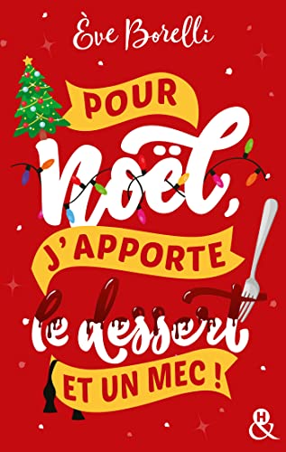 Pour Noël, j'apporte le dessert (et un mec !): La nouvelle comédie de Noël par l'autrice de "Joyeux Noël et laisse-moi tranquille"