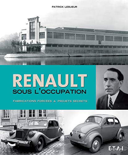 Renault sous l'Occupation: Fabrications forcées & projets secrets