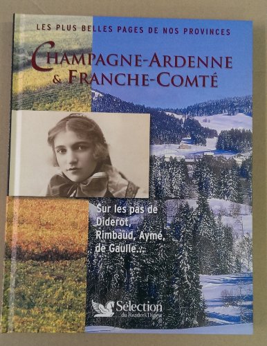 Les Plus Belles Pages de nos provinces : Champagne-Ardenne & Franche-Comté Sur Les Pas De Diderot, Rimbaud, Aymé, De Gaulle...